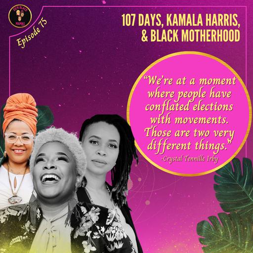 DBM Ep 75: 107 Days, Kamala Harris & Black Motherhood
