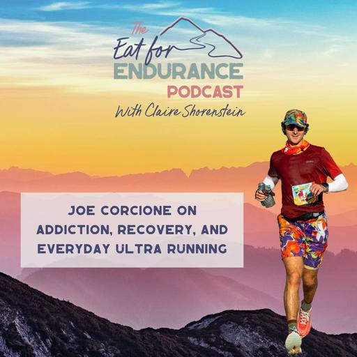 Joe Corcione on Addiction, Recovery, and Everyday Ultra Running