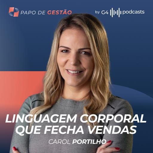 CAROL PORTILHO: COMO LER PESSOAS ATRAVÉS DA LINGUAGEM CORPORAL | PAPO DE GESTÃO