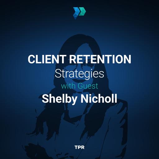 Client Retention Strategies With Shelby Nicholl [Episode 345]