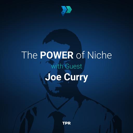 The Power of Niche With Joe Curry