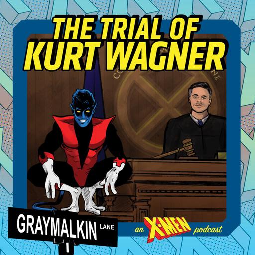 The Trial of Kurt Wagner! Featuring Daniel Wilson, Alain Diaz, Taylor Vessel, Kevin Kiniry, and Justin Wilder!