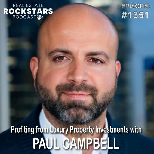 1351: Profiting from Luxury Property Investments with Paul Campbell