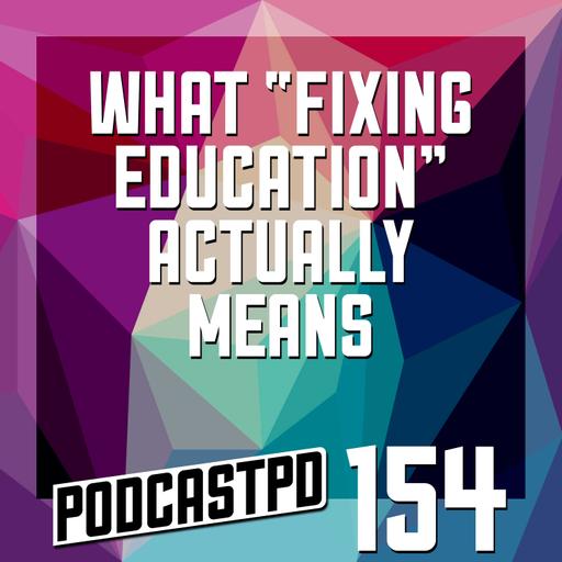 What “Fixing Education” Really Means - PPD154