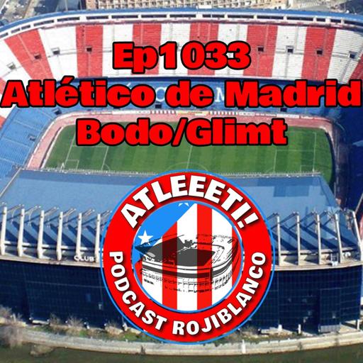 Ep1033: Atlético de Madrid 1-2 Bodo/Glimt