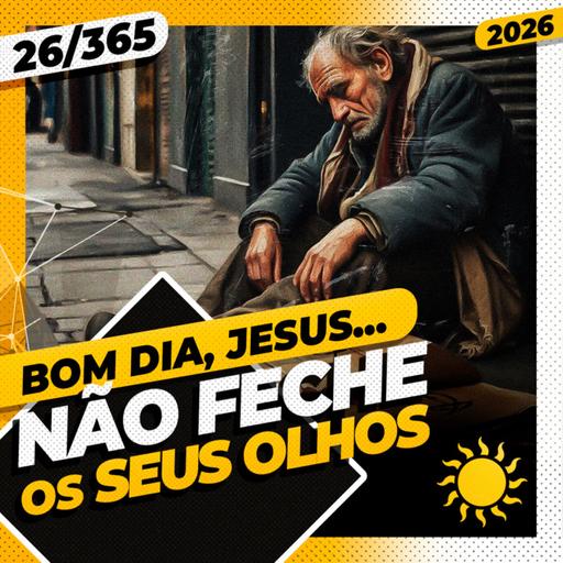 NÃO FECHE OS SEUS OLHOS - Bom dia, Jesus! 26/365 (2026)