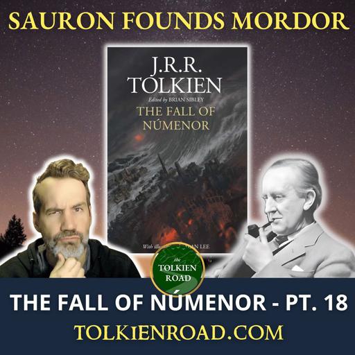 The Fall of Númenor Pt 18 » SA1000 » Sauron Founds Mordor (EP343 REVISITED)