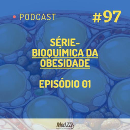 MedZD # 97 - Série - Bioquímica da Obesidade- Episódio 01