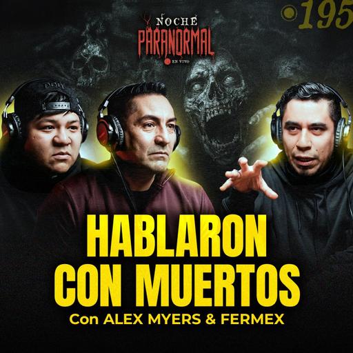 🔴 ¿LA MUERTE ES UNA DIMENSIÓN? CIENTÍFICOS LOGRARON COMUNICARSE CON EL MÁS ALLÁ con Alex Myers y Fermex #NP195🔴