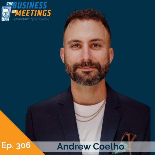 306: Bootstrapping, Breakthroughs, and Belief: Launching a Business in the Meetings & Events Industry with Andrew Coelho