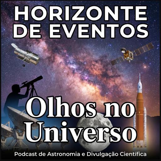 Horizonte de Eventos - Episódio 88 - Olhos No Universo!!