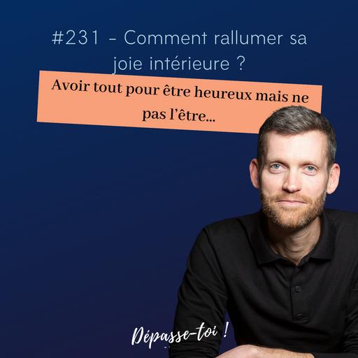 #231 - "J'ai tout pour être heureuse, mais je suis éteinte" - Comment rallumer sa joie intérieure ?