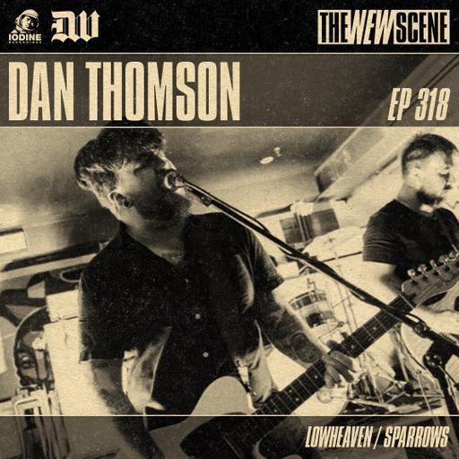 Episode 318: Dan Thomson of Lowheaven / Sparrows