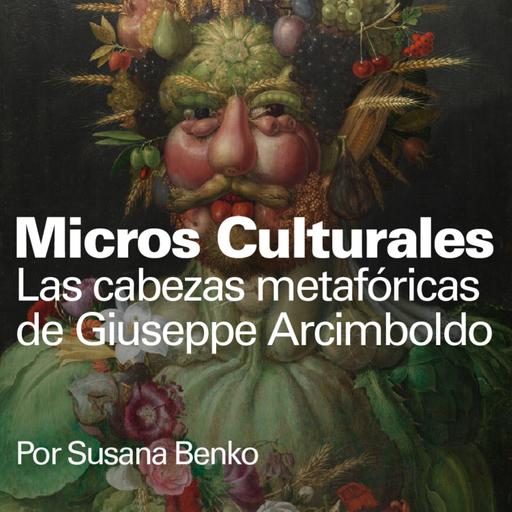 Micro cultural "Las cabezas metafóricas de Giuseppe Arcimboldo"