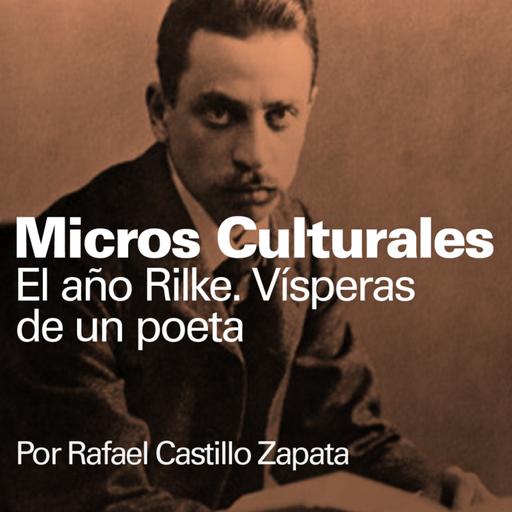 Micro cultural " El año Rilke. Vísperas de un poeta"