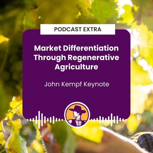 Podcast Extra: Market Differentiation Through Regenerative Agriculture - John Kempf Keynote