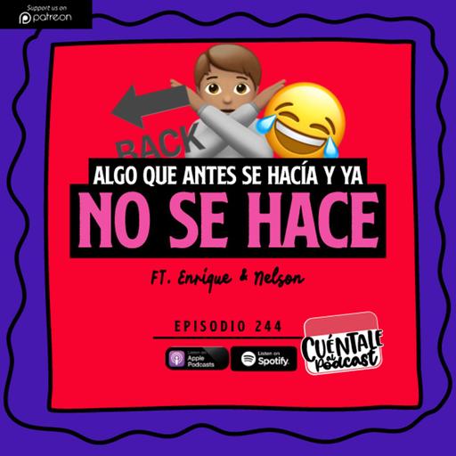 244. Algo que antes se HACÍA y ya NO SE HACE (Ft. Enrique & Nelson)