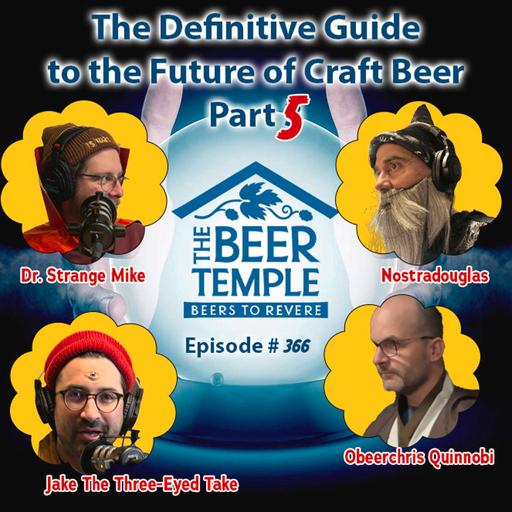 Ep # 366 The Definitive Guide To The Future Of Craft Beer: Part 5