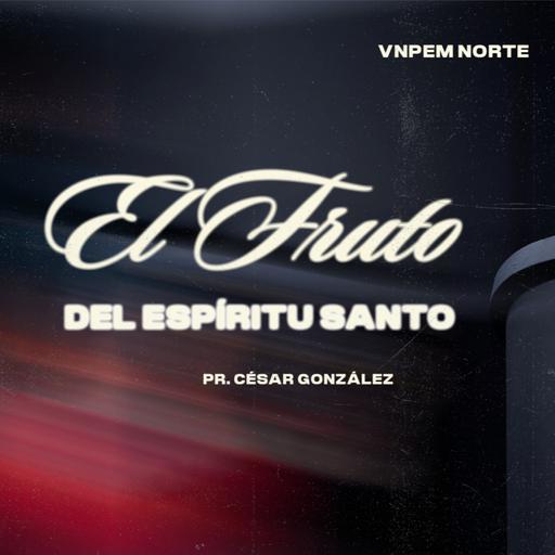 Teología | El fruto del Espíritu Santo | Pr. César González | VNPEM Norte