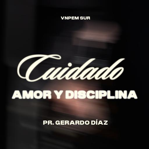 1º Servicio dominical | Cuidado, amor y disciplina | Pr. Gerardo Díaz | VNPEM Sur