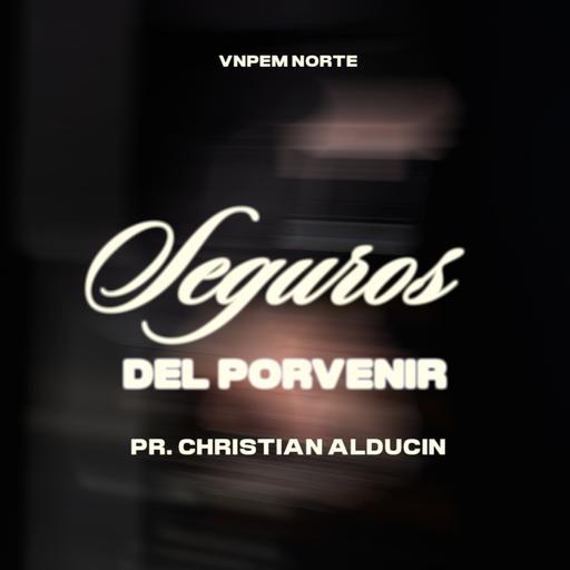 3º Servicio dominical | Seguros del por venir | Pr. Christian Alducin | VNPEM Norte