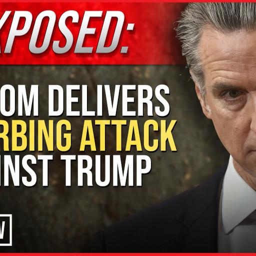 EXPOSED: Newsom Delivers Disturbing Attack Against Trump