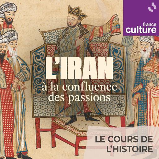 L'Iran, à la confluence des passions 2/3 : L’Iran médiéval à la croisée des peuples