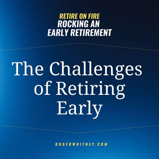 Retire on FIRE: Rocking an Early Retirement- The Challenges of Retiring Early