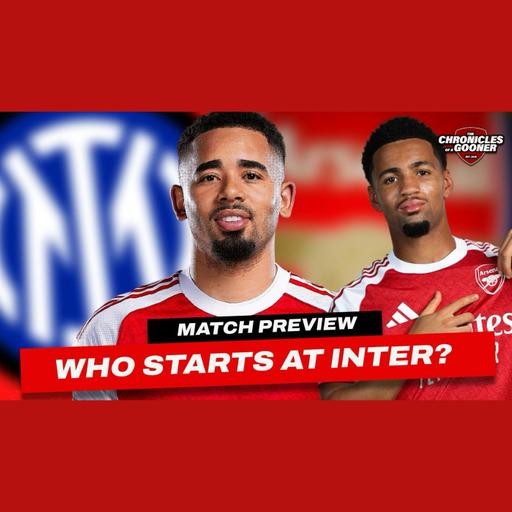Who starts for Arsenal at Inter? | Nwaneri to leave on loan?