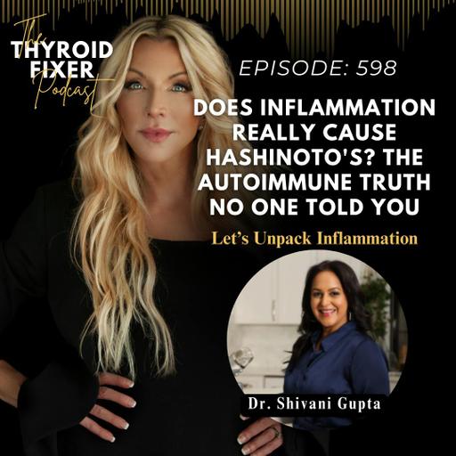 598. Does Inflammation Really Cause Hashinoto's? The Autoimmune Truth No One Told You