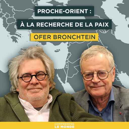 Proche-Orient : à la recherche de la paix, désespérément. Avec Ofer Bronchtein | Entretiens géopo