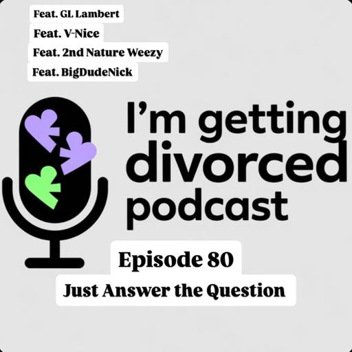 Episode 80: Just Answer the Question