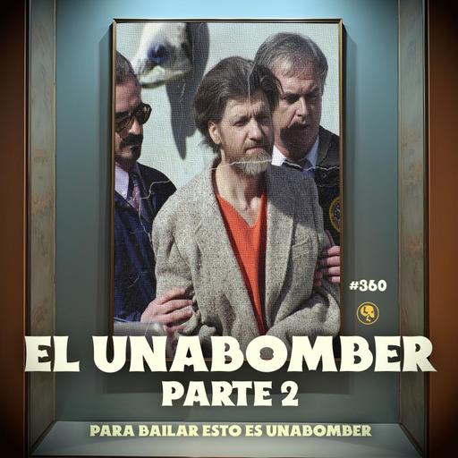 E360: El Unabomber Pt.2: Para Bailar Esto Es Unabomber