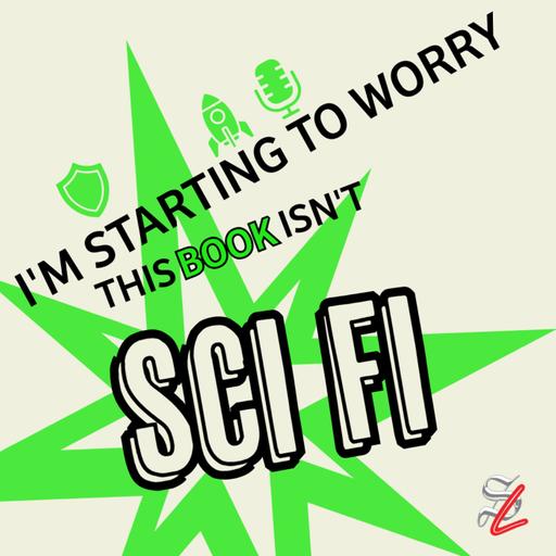 #527 - I'm Starting to Worry This Book Isn't Sci-Fi