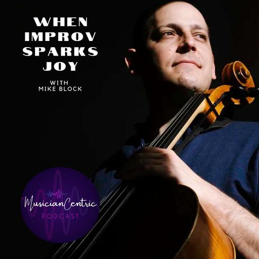 When Improv Sparks Joy: with Cellist Mike Block