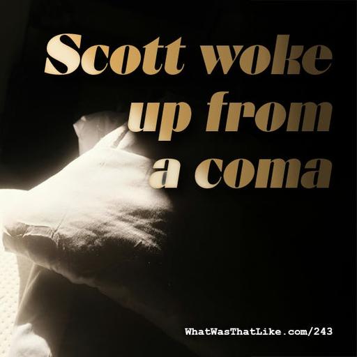 243: Scott woke up from a coma