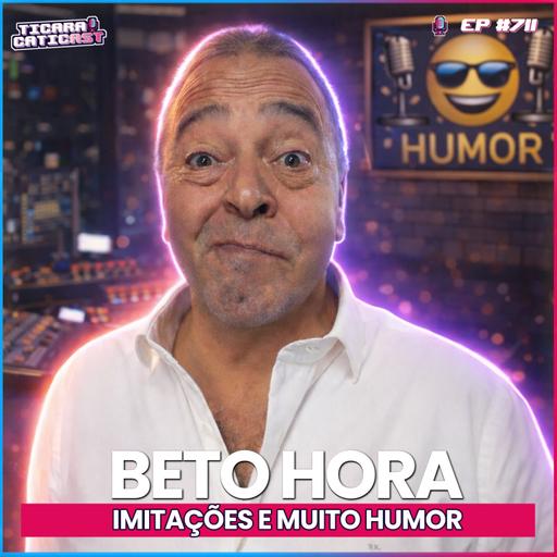 EP 711 - BETO HORA
