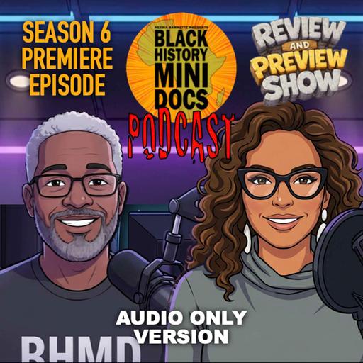 Review and Preview Show | Black History Mini Docs Podcast | Season 6 Premiere
