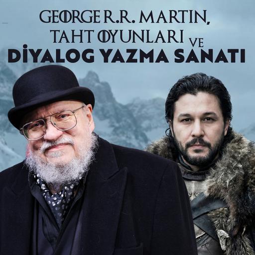George R.R. Martin, Taht Oyunları ve Diyalog Yazma Sanatı | Diyalog Nasıl Yazılır?