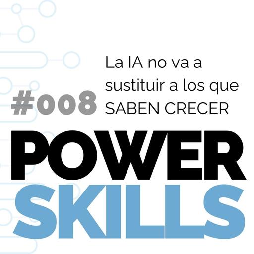 La IA no va a sustituir a los que saben crecer - PowerSkills con Luis Ramos