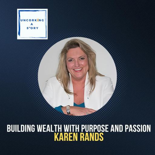 Building Wealth with Purpose & Passion, with Karen Rands