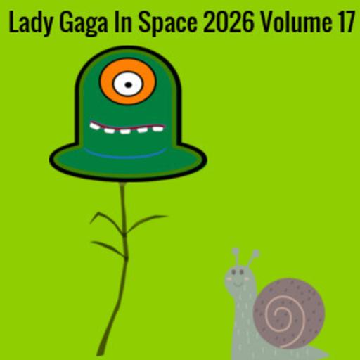 Episode 17: Lady Gaga In Space 2026 Volume 17