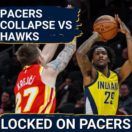 Why Indiana Pacers completely collapsed in final 18 minutes during blowout loss to Atlanta Hawks
