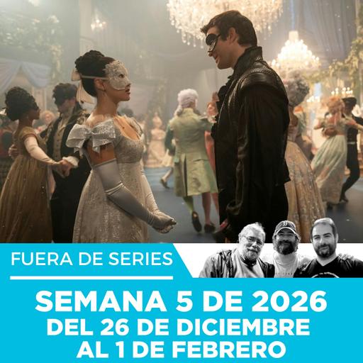 Fuera de Series: Semana 5 de 2026 – Del 26 de Enero al 1 de Febrero