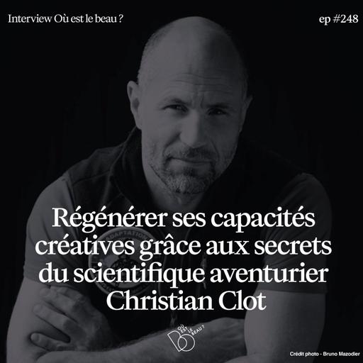 #249 - Régénérer ses capacités créatives grace aux secrets du scientifique aventurier Christian Clot