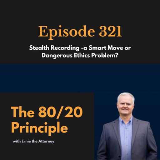 321: Stealth Recording -a Smart Move or Dangerous Ethics Problem?