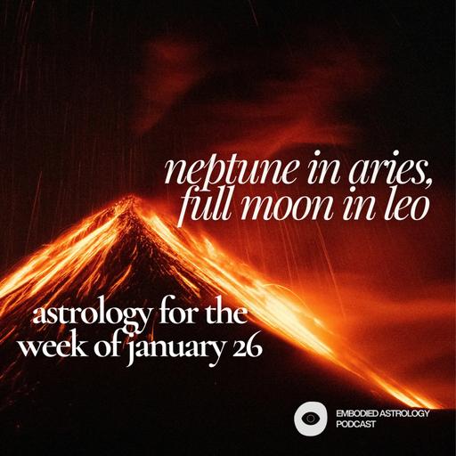 Neptune in Aries, Full Moon in Leo: Astrology for the Week of Jan 26, 2026