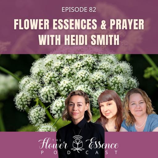 FEP82 Flower Essences & Prayer with Heidi Smith