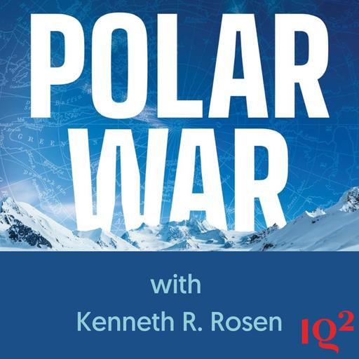Is the Arctic the World’s Next War Zone? With Kenneth R. Rosen