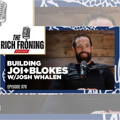 Building Joi+Blokes w/Josh Whalen // The Rich Froning Podcast 070